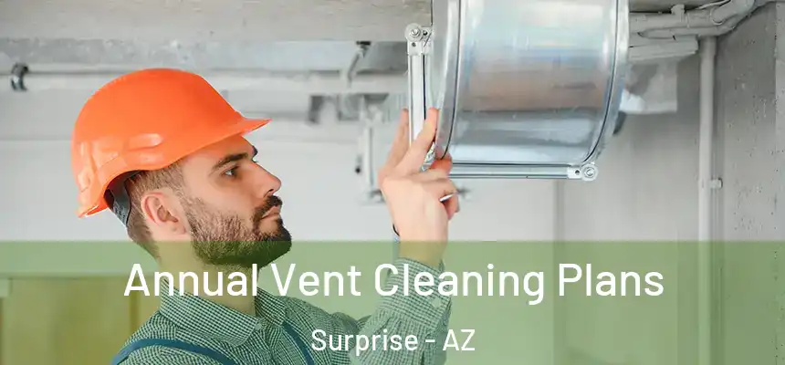 Annual Vent Cleaning Plans Surprise - AZ