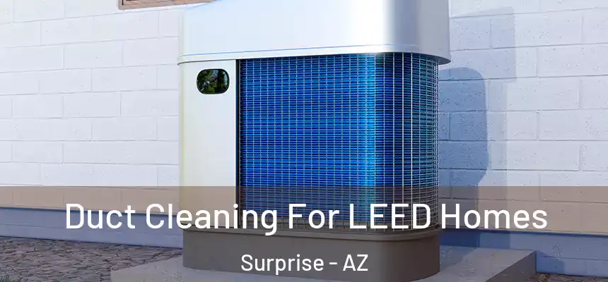  Duct Cleaning For LEED Homes Surprise - AZ