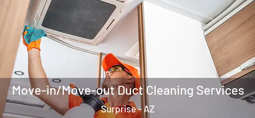 Move-in/Move-out Duct Cleaning Services Surprise - AZ