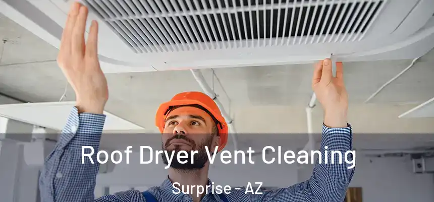 Roof Dryer Vent Cleaning Surprise - AZ